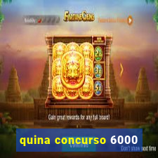 quina concurso 6000